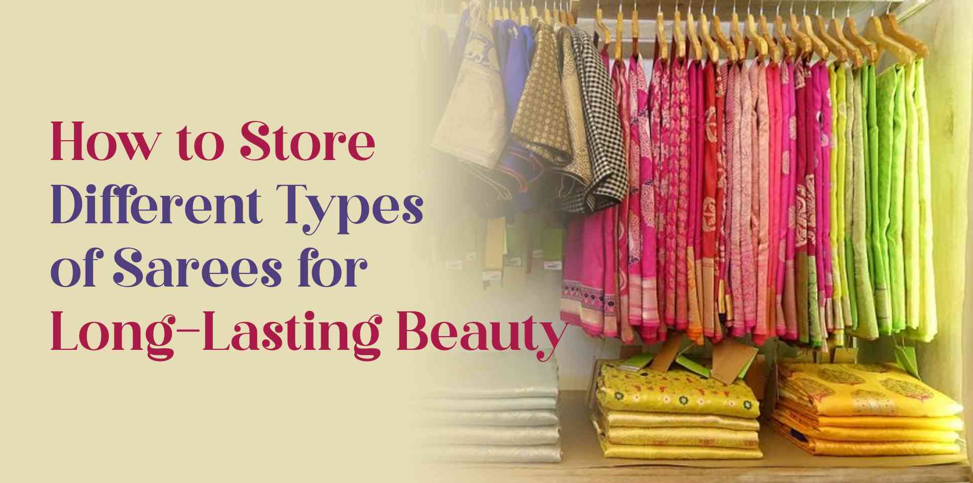 How to Store Different Types of Sarees for Long-Lasting Beauty